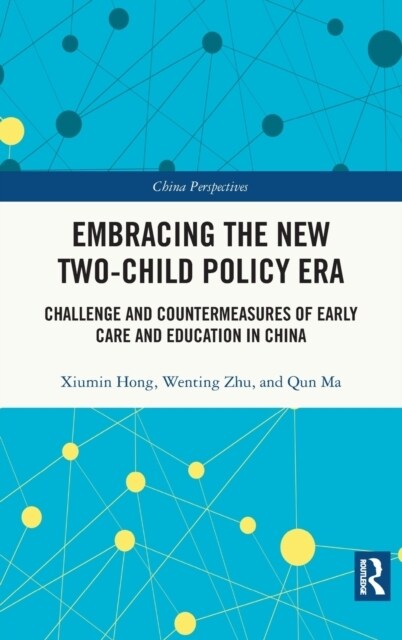 Embracing the New Two-Child Policy Era : Challenge and Countermeasures of Early Care and Education in China (Hardcover)