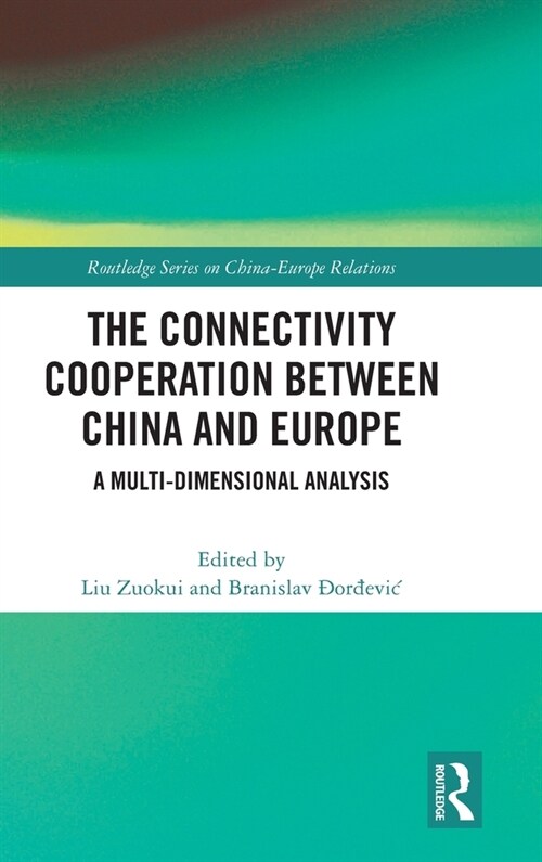 The Connectivity Cooperation Between China and Europe : A Multi-Dimensional Analysis (Hardcover)