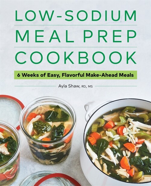 Low-Sodium Meal Prep Cookbook: 6 Weeks of Easy, Flavorful Make-Ahead Meals (Paperback)