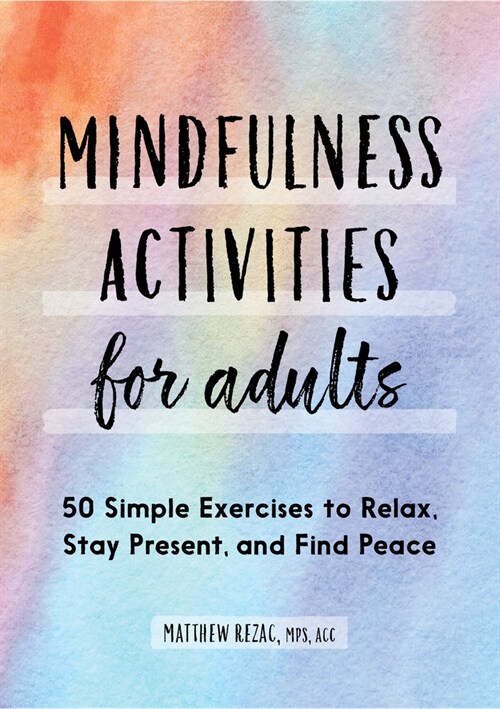Mindfulness Activities for Adults: 50 Simple Exercises to Relax, Stay Present, and Find Peace (Paperback)