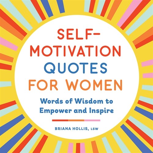 Self-Motivation Quotes for Women: Words of Wisdom to Empower and Inspire (Paperback)