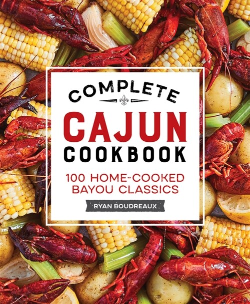 Complete Cajun Cookbook: 100 Home-Cooked Bayou Classics (Paperback)
