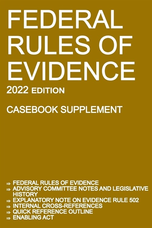 Federal Rules of Evidence; 2022 Edition (Casebook Supplement): With Advisory Committee notes, Rule 502 explanatory note, internal cross-references, qu (Paperback, 2022)