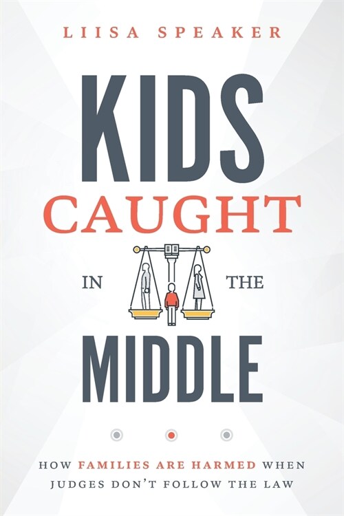 Kids Caught In The Middle: How Families Are Harmed When Judges Dont Follow The Law (Paperback)