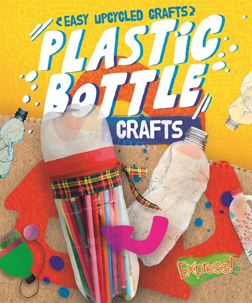 Plastic Bottle Crafts (Library Binding)