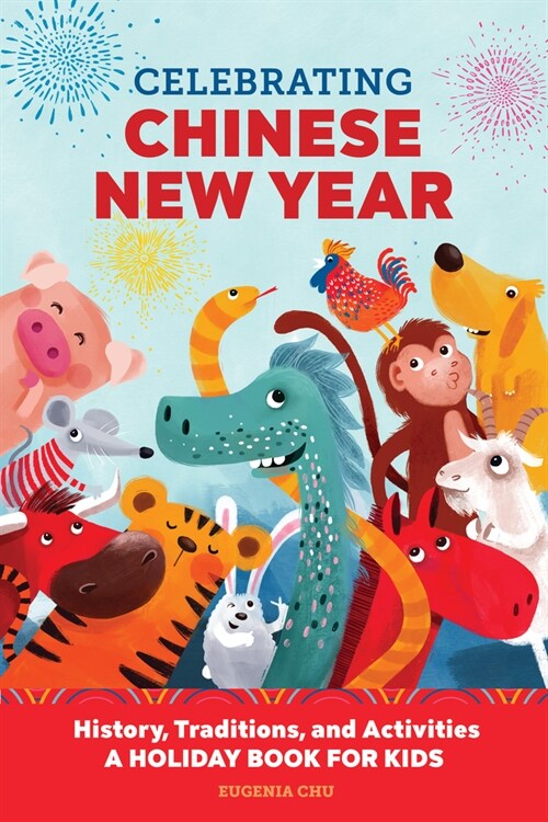 Celebrating Chinese New Year: History, Traditions, and Activities - A Holiday Book for Kids (Paperback)