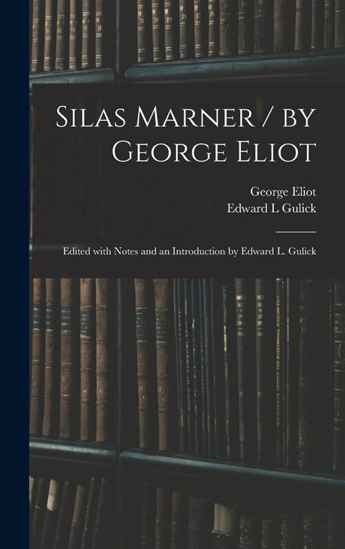 Silas Marner / by George Eliot; Edited With Notes and an Introduction by Edward L. Gulick (Hardcover)