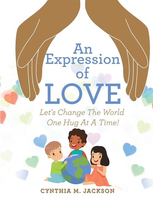 An Expression of Love: Lets Change the World One Hug at a Time! (Paperback)