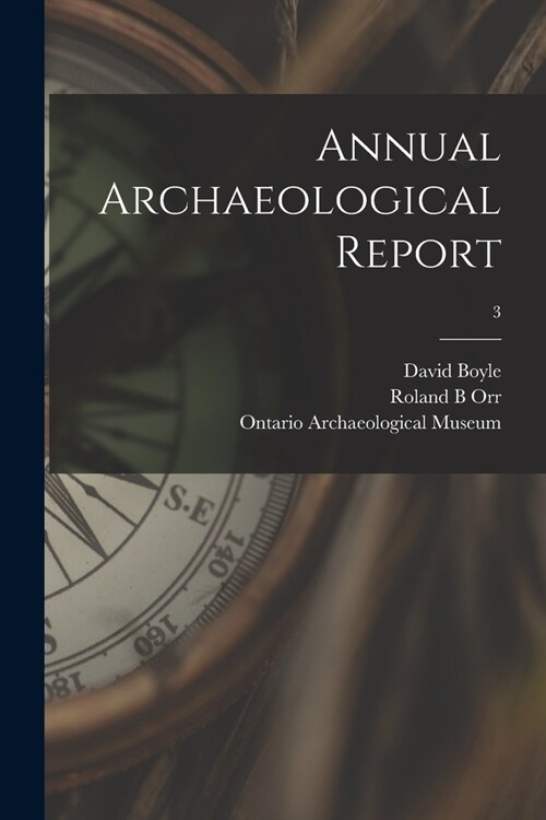 Annual Archaeological Report; 3 (Paperback)