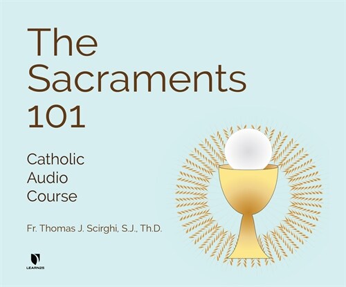 The Sacraments 101: Catholic Audio Course & Free Study Guide (Audio CD)