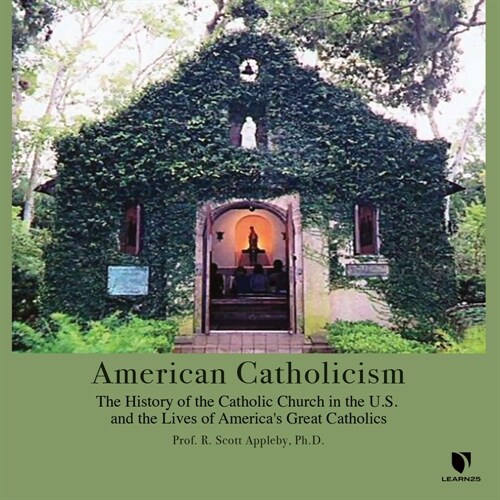 American Catholicism: The History of the Catholic Church in the U.S. and the Lives of Americas Great Catholics (Audio CD)