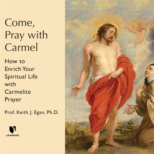 Come, Pray with Carmel: How to Enrich Your Spiritual Life with Carmelite Prayer (MP3 CD)
