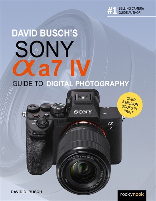David Buschs Sony Alpha A7 IV Guide to Digital Photography (Paperback)