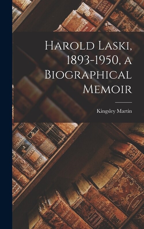 Harold Laski, 1893-1950, a Biographical Memoir (Hardcover)