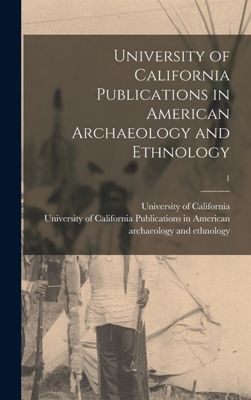 University of California Publications in American Archaeology and Ethnology; 1 (Hardcover)
