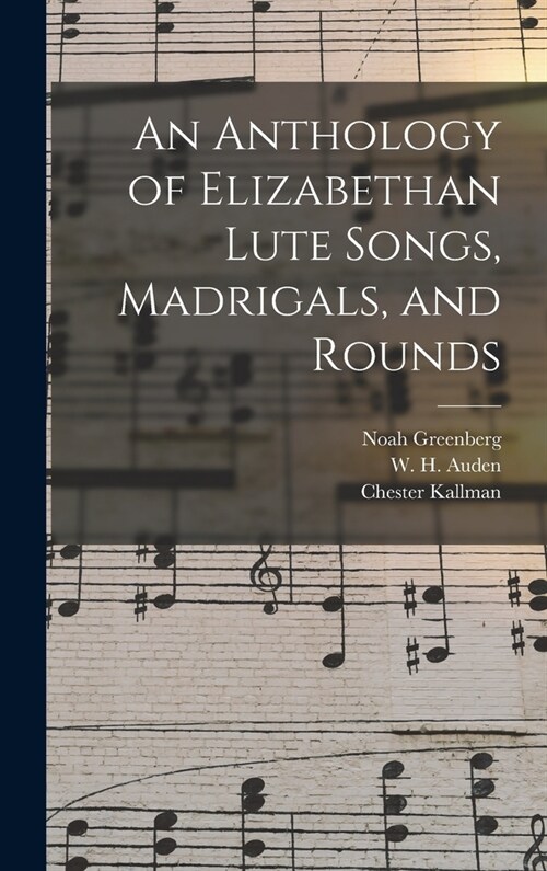 An Anthology of Elizabethan Lute Songs, Madrigals, and Rounds (Hardcover)