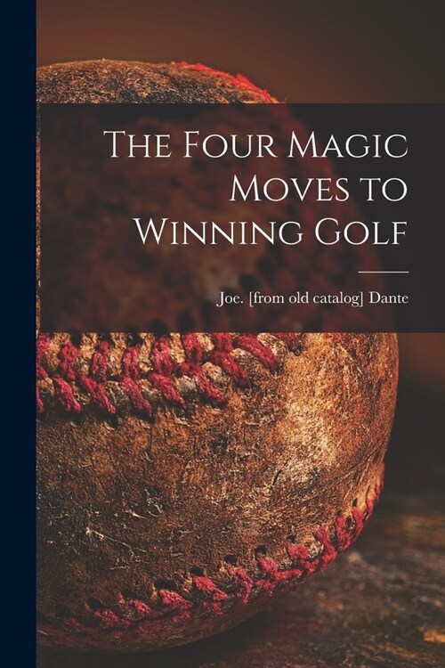 The Four Magic Moves to Winning Golf (Paperback)