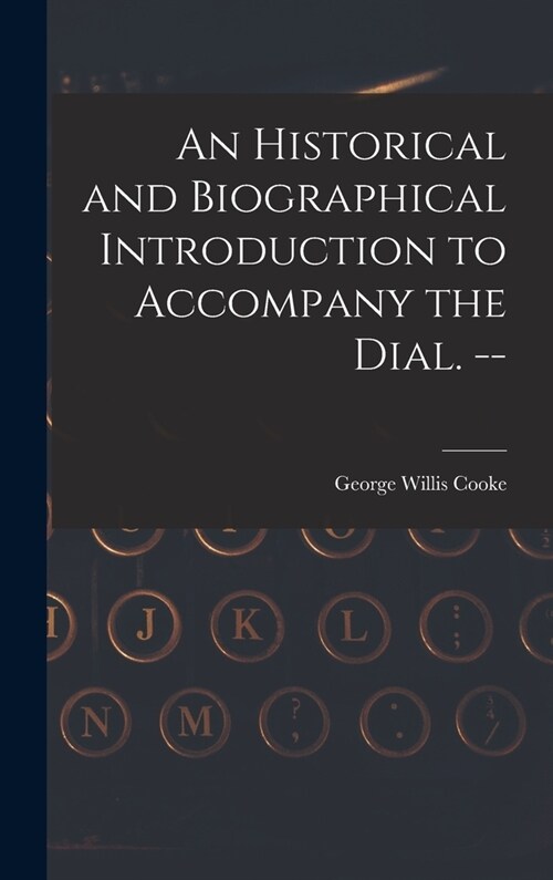 An Historical and Biographical Introduction to Accompany the Dial. -- (Hardcover)