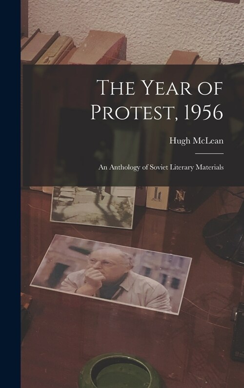 The Year of Protest, 1956; an Anthology of Soviet Literary Materials (Hardcover)