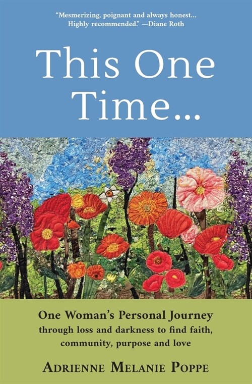 This One Time: One Womans Personal Journey through Loss and Darkness to Find Faith, Community, Purpose and Love (Paperback)