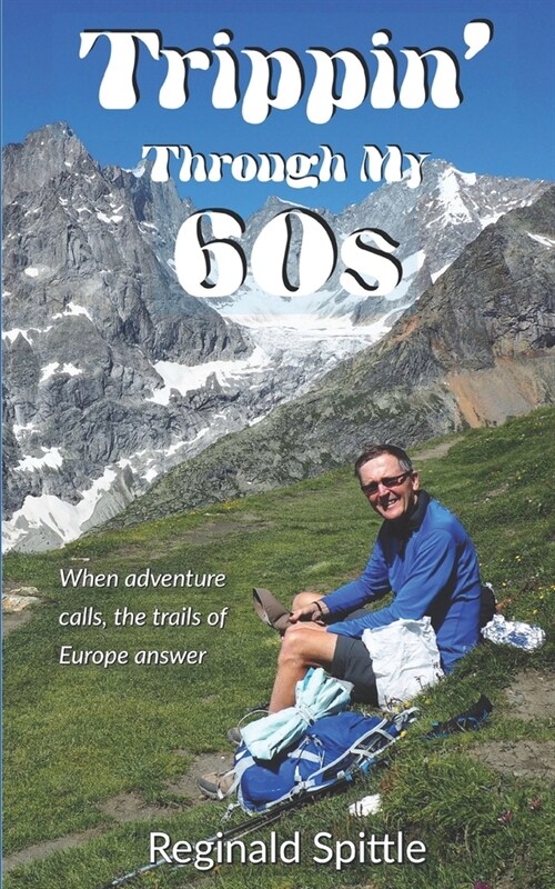 Trippin Through My 60s: When adventure calls, the trails of Europe answer (Paperback)