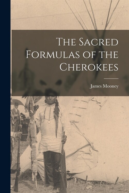 The Sacred Formulas of the Cherokees (Paperback)