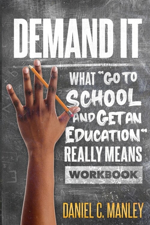 Demand It: What Go To School And Get An Education Really Means Workbook (Paperback)