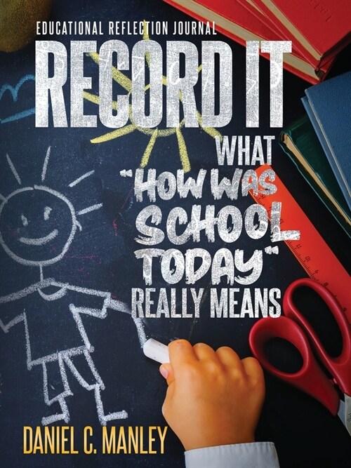 Record It: What How Was School Today Really Means (Paperback)