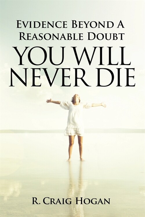 Evidence Beyond a Reasonable Doubt You Will Never Die (Paperback)