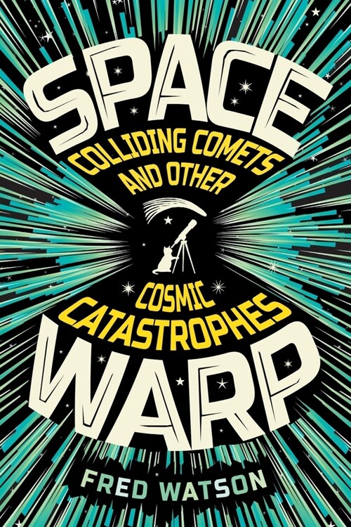 Spacewarp: Colliding Comets and Other Cosmic Catastrophes (Paperback)