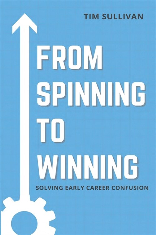 From Spinning to Winning: Solving Early Career Confusion (Paperback)