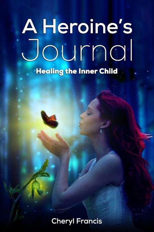 A Heroines JOURNAL: Healing the Inner Child (Paperback)