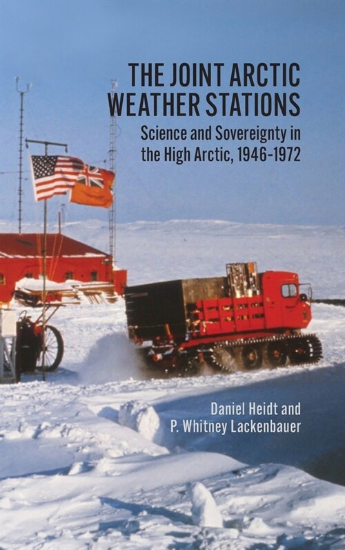 The Joint Arctic Weather Stations: Science and Sovereignty in the High Arctic, 1946-1972 (Hardcover)