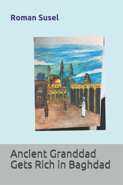 Ancient Granddad Gets Rich in Baghdad (Paperback)