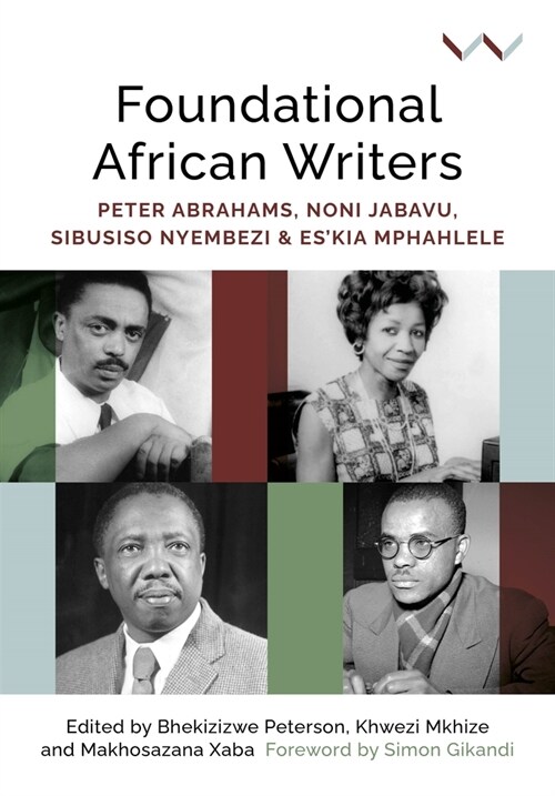Foundational African Writers: Peter Abrahams, Noni Jabavu, Sibusiso Nyembezi and Eskia Mphahlele (Hardcover)