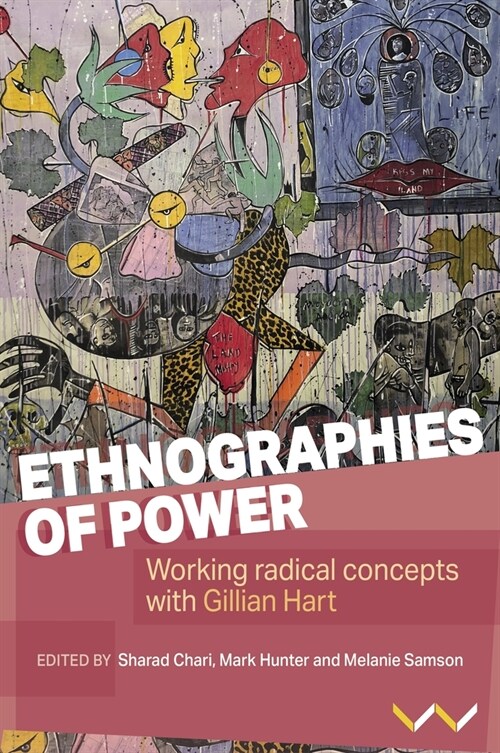 Ethnographies of Power: Working Radical Concepts with Gillian Hart (Hardcover)