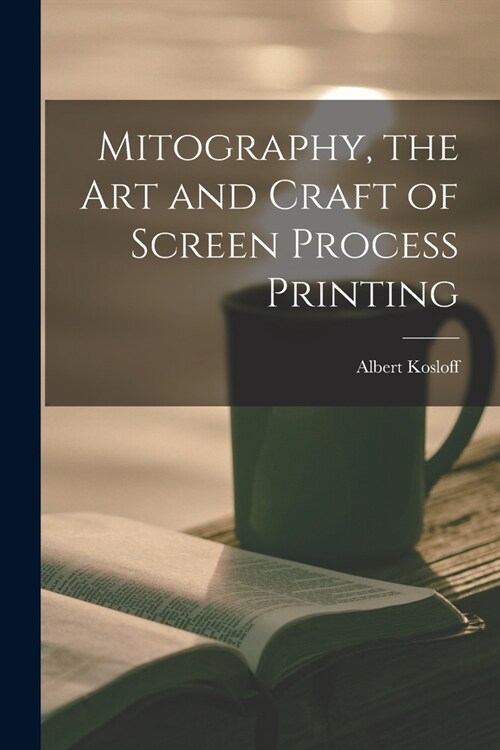 Mitography, the Art and Craft of Screen Process Printing (Paperback)