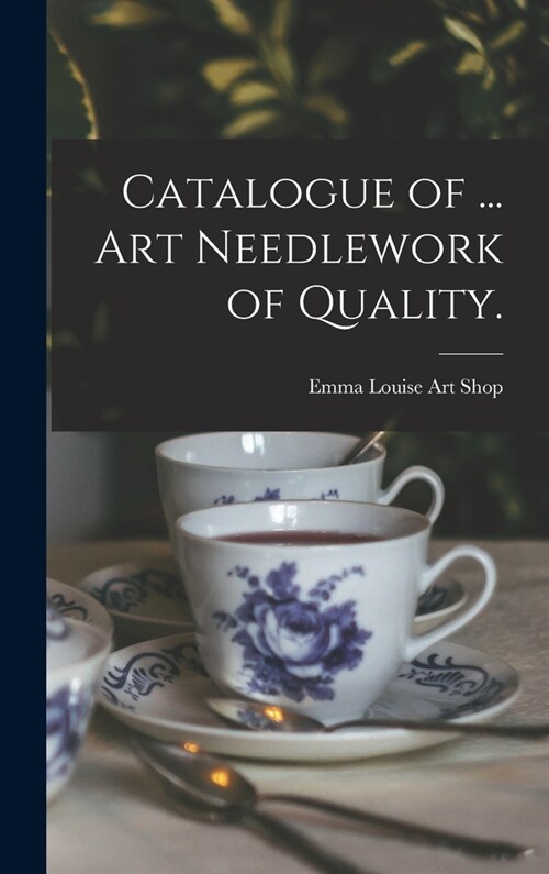 Catalogue of ... Art Needlework of Quality. (Hardcover)