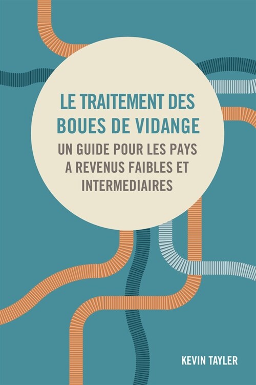 Le traitement des boues de vidange : Un guide pour les pays a revenus faibles et intermediaires (Hardcover)