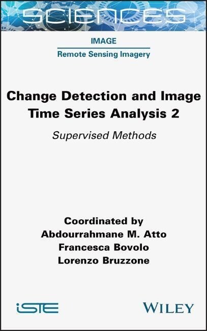 Change Detection and Image Time Series Analysis 2 : Supervised Methods (Hardcover)