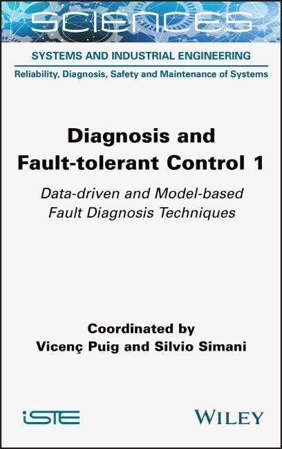 Diagnosis and Fault-tolerant Control 1 : Data-driven and Model-based Fault Diagnosis Techniques (Hardcover)