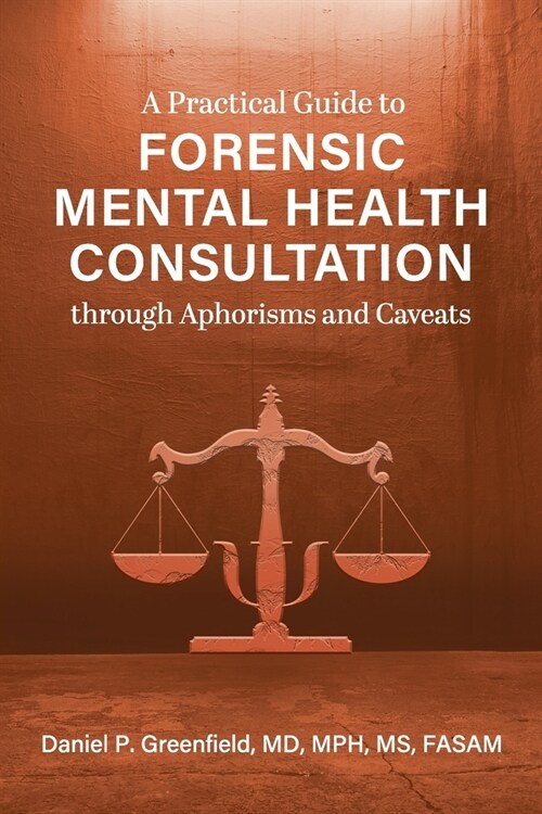 A Practical Guide to Forensic Mental Health Consultation through Aphorisms and Caveats (Paperback)