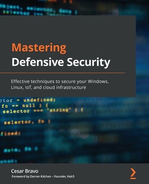 Mastering Defensive Security : Effective techniques to secure your Windows, Linux, IoT, and cloud infrastructure (Paperback)