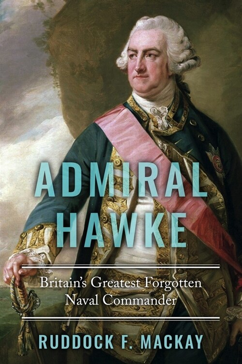 Admiral Hawke : Britains Greatest Forgotten Naval Commander (Paperback)