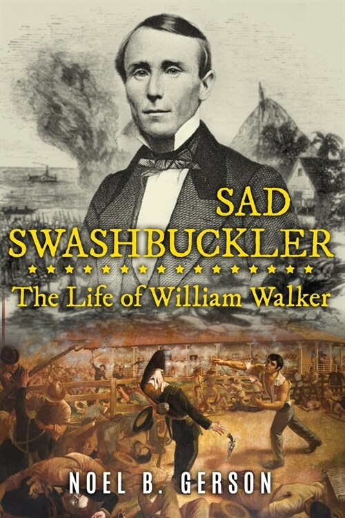 Sad Swashbuckler: The Life of William Walker (Paperback)