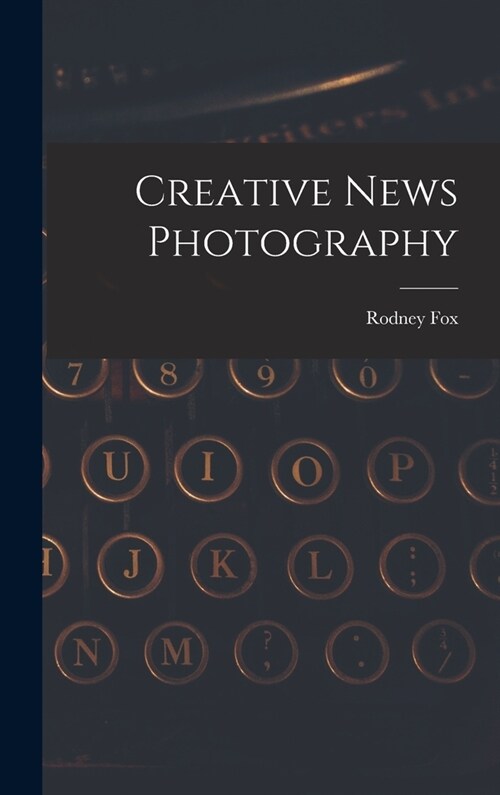 Creative News Photography (Hardcover)