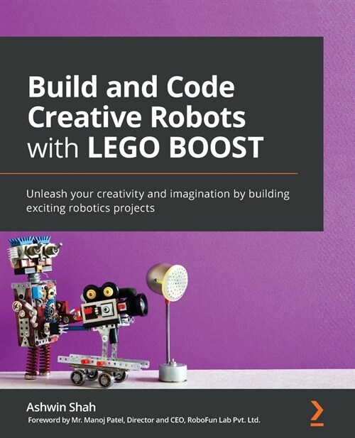 Build and Code Creative Robots with LEGO BOOST: Unleash your creativity and imagination by building exciting robotics projects (Paperback)