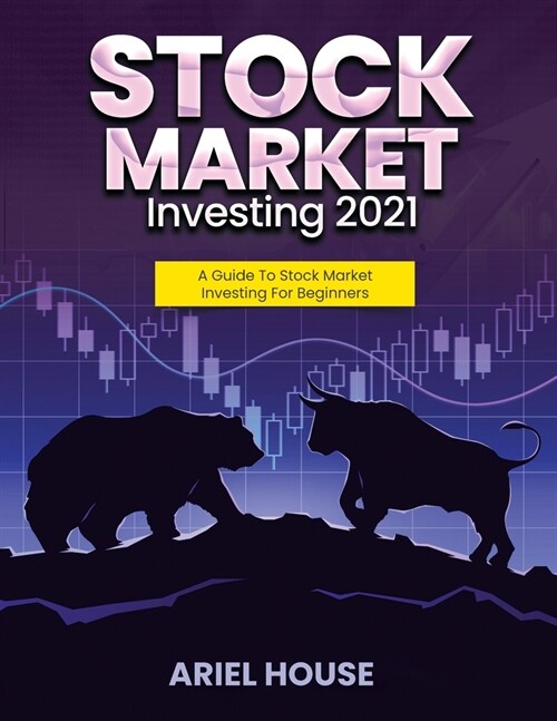 Stock Market Investing 2021: A Guide To Stock Market Investing For Beginners (Paperback)