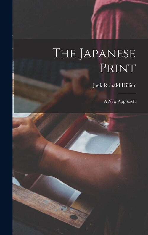 The Japanese Print: a New Approach (Hardcover)
