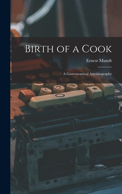 Birth of a Cook; a Gastronomical Autobiography (Hardcover)